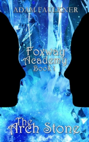 Carte The Arch Stone: Foxway Academy: Book 1 Adam Faulkner