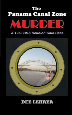 Knjiga The Panama Canal Zone MURDER: 1963 BHS Reunion Cold Case Dee Lehrer