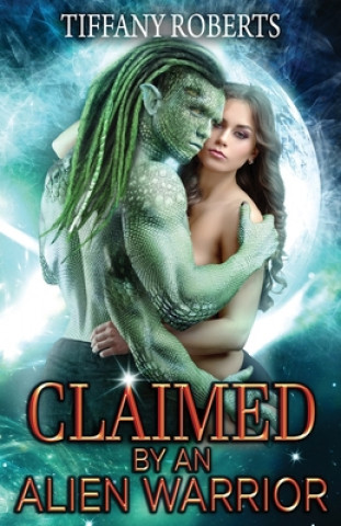 Könyv Claimed by an Alien Warrior Tiffany Roberts