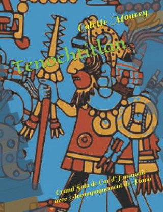 Carte Tenochtitlan: Grand Solo de Cor d'Harmonie Avec Accompagnement de Piano Colette Mourey