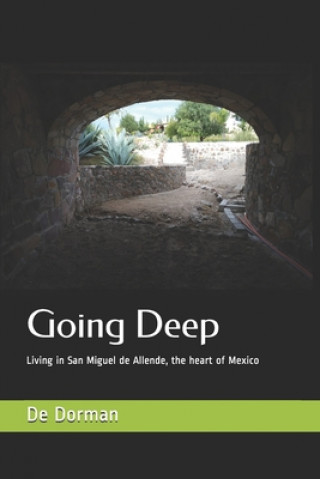 Książka Going Deep: Living in San Miguel de Allende, the heart of Mexico De Dorman