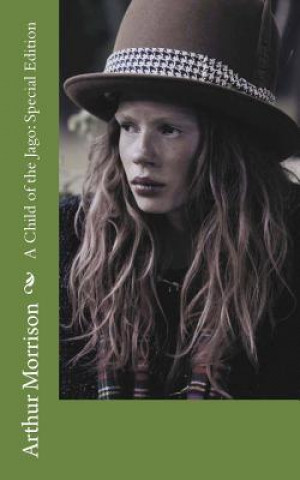 Carte A Child of the Jago: Special Edition Arthur Morrison