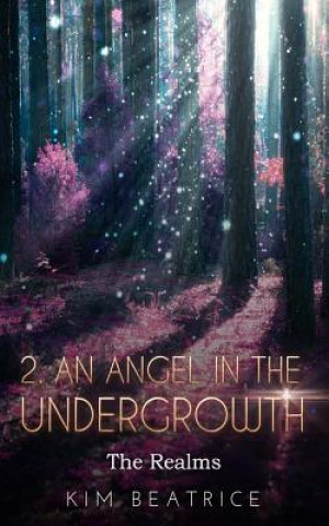 Carte An Angel in the Undergrowth: The Realms Kim Beatrice