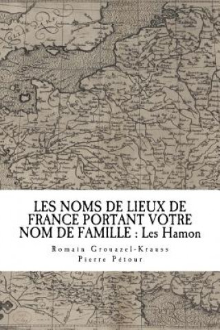 Книга Les Noms de Lieux de France Portant Votre Nom de Famille: Les Hamon Pierre Petour