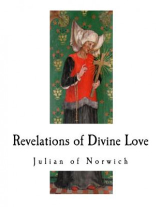 Kniha Revelations of Divine Love: A 14th-Century Book of Christian Mystical Devotions Julian of Norwich