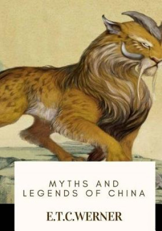 Kniha Myths and Legends of China E. T. C. Werner