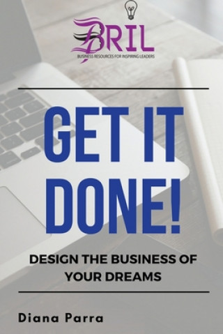 Kniha Get it Done!: Design the Business of Your Dreams Diana Parra M. a.