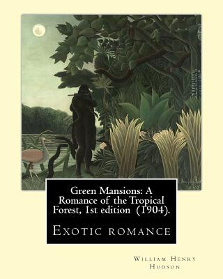 Kniha Green Mansions: A Romance of the Tropical Forest, 1st edition (1904). By: William Henry Hudson: Exotic romance William Henry Hudson