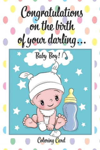 Carte CONGRATULATIONS on the birth of your DARLING BABY BOY! (Coloring Card): (Personalized Card/Gift) Personal Inspirational Messages & Quotes, Adult Color Florabella Publishing