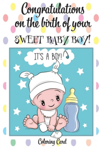 Kniha CONGRATULATIONS on the birth of your SWEET BABY BOY! (Coloring Card): (Personalized Card/Gift) Personal Inspirational Messages & Quotes, Adult Colorin Florabella Publishing