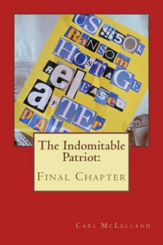 Kniha The Indomitable Patriot: : Final Chapter Carl McLelland