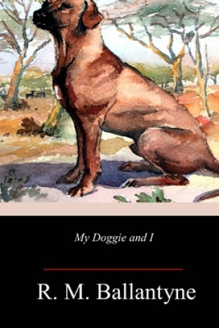 Book My Doggie and I Robert Michael Ballantyne