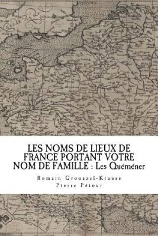 Книга Les Noms de Lieux de France Portant Votre Nom de Famille: Les Quéméner Pierre Petour
