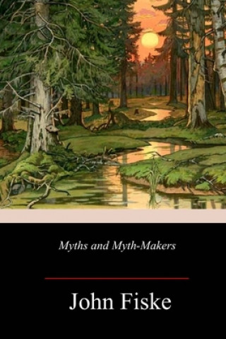 Kniha Myths and Myth-Makers John Fiske