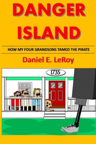 Книга Danger Island: How My Four Grandsons Tamed The Pirate! Daniel E. Leroy