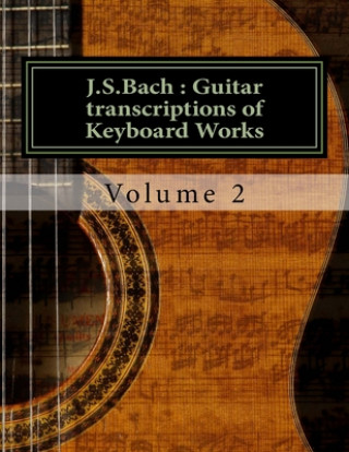 Carte J.S.Bach: Guitar transcriptions of Keyboard Works: Volume 2 Chris D. Saunders
