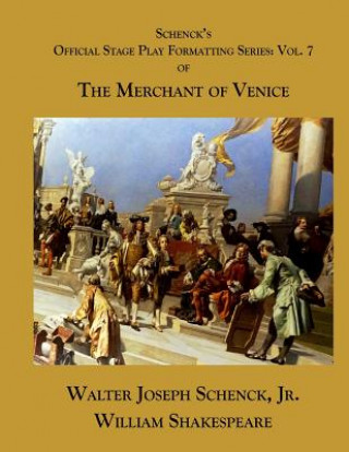 Kniha Schenck's Official Stage Play Formatting Series: Vol. 7: The Merchant of Venice William Shakespeare