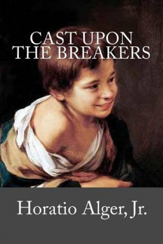 Книга Cast Upon the Breakers Alger, Horatio, Jr.