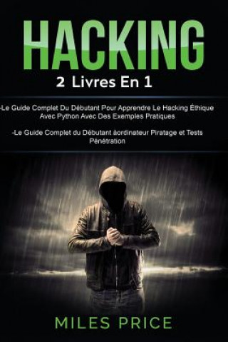 Knjiga Hacking: 2 Livres En 1: Le Guide Complet Du Débutant Pour Apprendre Le Hacking Éthique Avec Python Avec Des Exemples Pratiques Miles Price