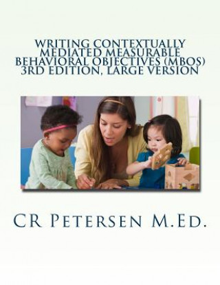 Kniha Writing Contextually Mediated Measurable Behavioral Objectives (MBOs): 3rd edition, large version Cr Petersen M. Ed