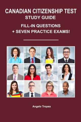 Könyv Canadian Citizenship Test Study Guide: Fill-In Questions + Seven Practice Exams Angelo Tropea