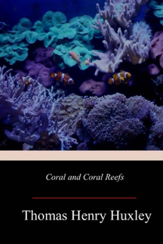 Carte Coral and Coral Reefs Thomas Henry Huxley