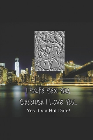 Carte I Safe Sex You, Because I Love You... Yes it's a Hot Date! Phila P. Vocia