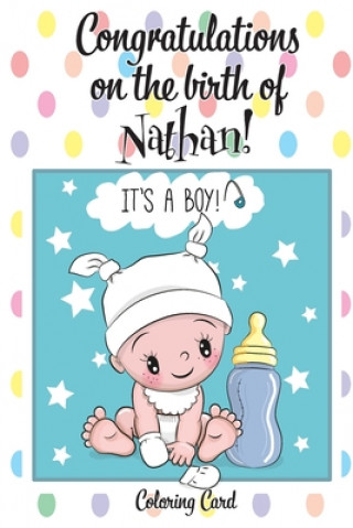 Knjiga CONGRATULATIONS on the birth of NATHAN! (Coloring Card): (Personalized Card/Gift) Personal Inspirational Messages & Quotes, Adult Coloring! Florabella Publishing