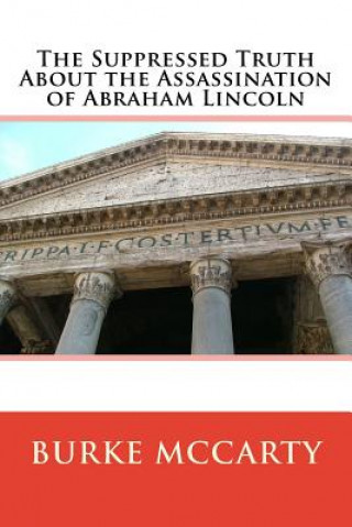 Książka The Suppressed Truth About the Assassination of Abraham Lincoln Burke McCarty