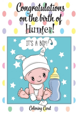 Könyv CONGRATULATIONS on the birth of HUNTER! (Coloring Card): (Personalized Card/Gift) Personal Inspirational Messages & Quotes, Adult Coloring! Florabella Publishing