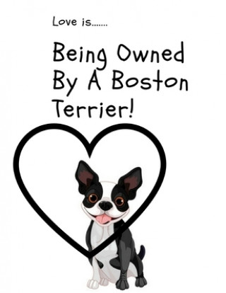 Książka Love is...Being Owned By A Boston Terrier Grubby Pawz