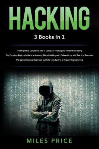 Книга Hacking: 3 Books in 1: The Beginner's Complete Guide to Computer Hacking and Penetration Testing & The Complete Beginner's Guid Miles Price
