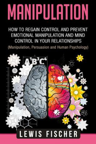 Książka Manipulation: How to Regain Control and Prevent Emotional Manipulation and Mind Control in Your Relationships (Manipulation, Persuas Lewis Fischer