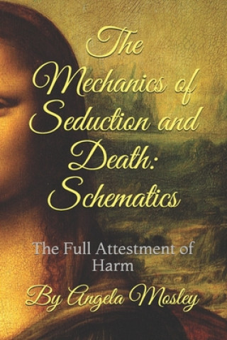 Kniha The Mechanics of Seduction and Death: Schematics: The Full Attestment of Harm Angela Mosley