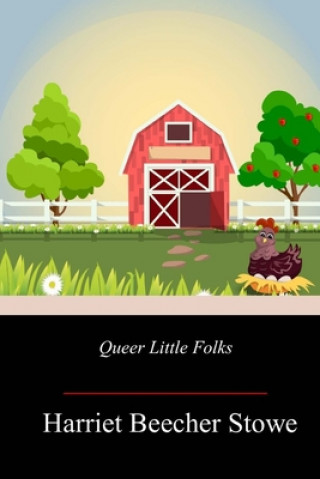 Könyv Queer Little Folks Harriet Beecher Stowe