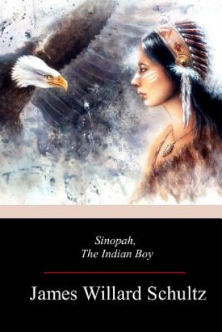 Книга Sinopah, the Indian Boy James Willard Schultz