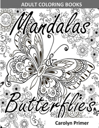 Kniha Adult Coloring Books: Mandalas & Butterflies: Stress-Relieving Designs: Mandalas, Flowers, Butterflies, Doodle Patterns, Floral Patterns, De Creative Doodle Arts