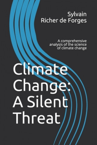 Könyv Climate Change: A Silent Threat: A comprehensive book on the science of climate change Sylvain Richer de Forges