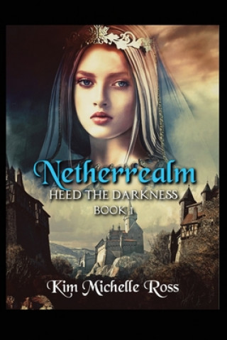 Knjiga Netherrealm Book 1: Heed the Darkness Kim Michelle Ross