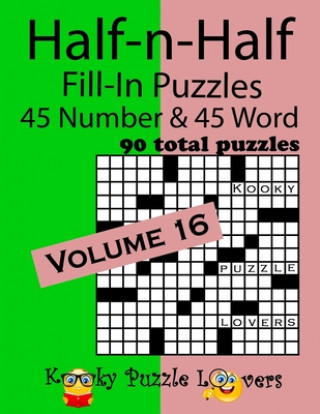 Kniha Half-n-Half Fill-In Puzzles, Volume 16: 45 Number and 45 Word (90 Total Puzzles) Kooky Puzzle Lovers