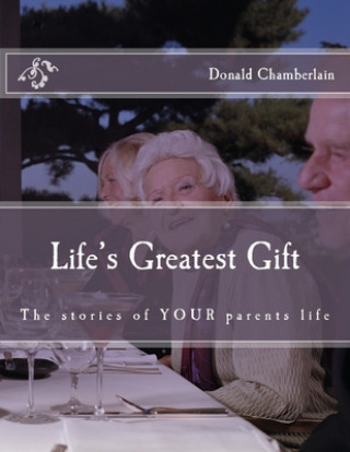 Kniha Life's Greatest Gift: The stories of YOUR parents life Donald Chamberlain