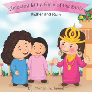 Knjiga Esther and Ruth: Amazing Little Girls of the Bible Evangeline Inman