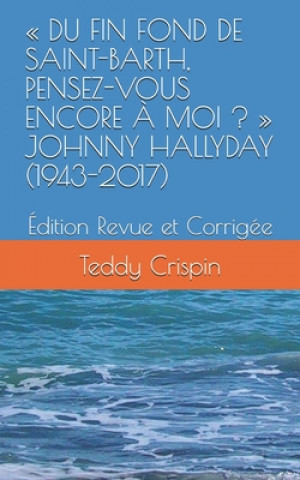 Książka Du Fin Fond de Saint-Barth, Pensez-Vous Encore A Moi ? Johnny Hallyday (1943-2017) Teddy Crispin