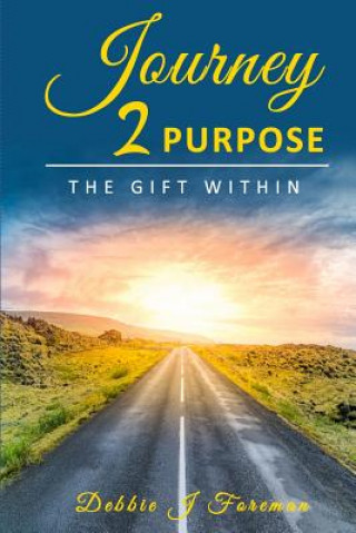 Libro Journey 2 Purpose: The Gift WITHIN Debbie J. Foreman