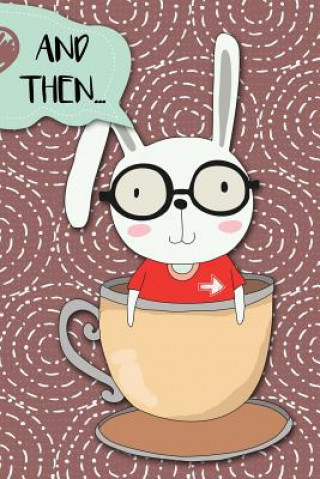 Book And Then...: Adventures of a Rabbit in a Tea Cup a What Happens Next Comic Activity Book for Artists Bokkaku Dojinshi