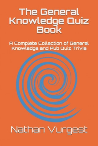 Buch The General Knowledge Quiz Book: A Complete Collection of General Knowledge and Pub Quiz Trivia Nathan Vurgest