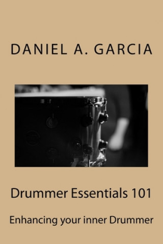 Kniha Drummer Essentials 101: Enhancing your inner Drummer Daniel Garcia