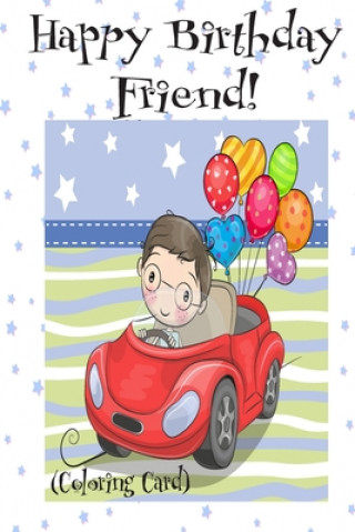 Könyv HAPPY BIRTHDAY FRIEND! (Coloring Card): (Personalized Birthday Card for Boys): Inspirational Birthday Messages & Images! Florabella Publishing