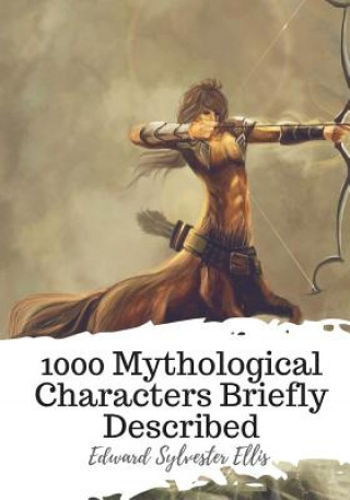 Kniha 1000 Mythological Characters Briefly Described Edward Sylvester Ellis