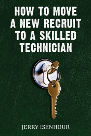 Kniha How To Move A New Recruit To Skilled Technician Jerry Isenhour